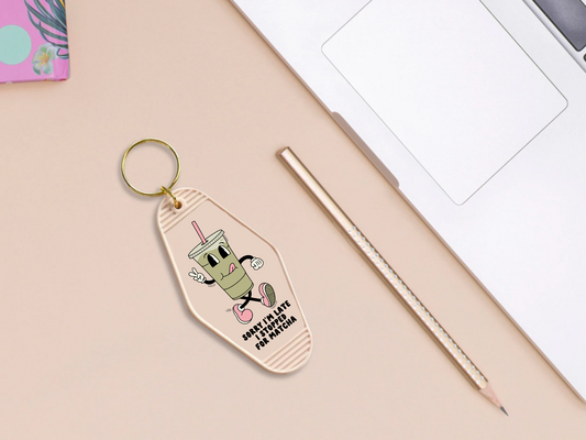 sorry im late i stopped for matcha - Motel keychain