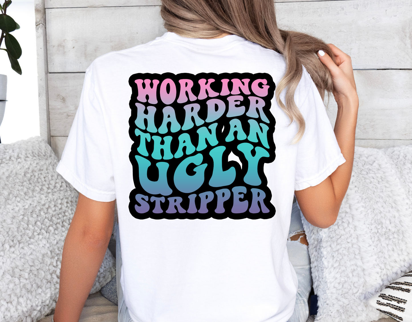 Working Harder Than An Ugly Stripper-Multicolor