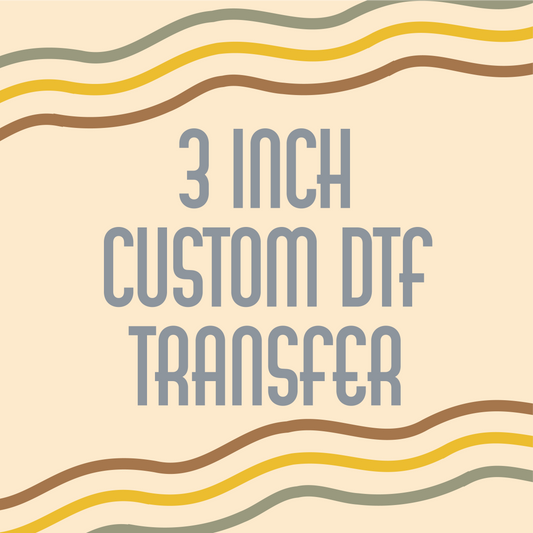 3 inch Custom DTF Transfer