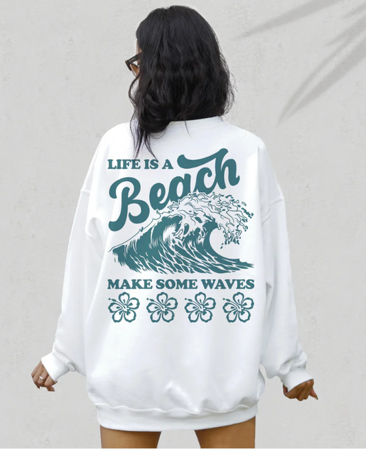 Life Is a Beach Make Some Waves