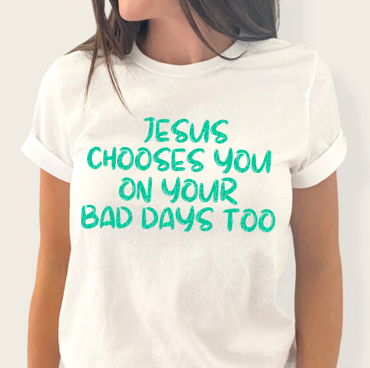 Jesus Chooses You On Your Bad Days Too