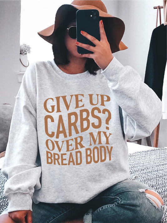 Give Up Carbs? Over My Bread Body - DTF Transfer